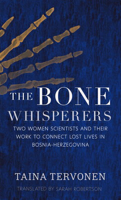 The Bone Whisperers: Two Women Scientists and Their Work to Connect Lost Lives in Bosnia-Herzegovina BONE WHISPERERS 