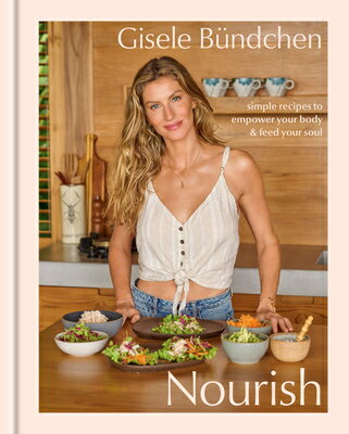 楽天楽天ブックスNourish: Simple Recipes to Empower Your Body and Feed Your Soul: A Healthy Lifestyle Cookbook NOURISH [ Gisele Bndchen ]