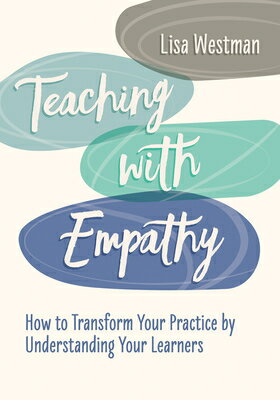 Teaching with Empathy: How to Transform Your Practice by Understanding Your Learners TEACHING W/EMPATHY [ Lisa Westman ]