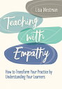 Teaching with Empathy: How to Transform Your Practice by Understanding Your Learners TEACHING W/EMPATHY 