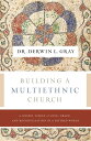 Building a Multiethnic Church: A Gospel Vision of Love, Grace, and Reconciliation in a Divided World BUILDING A MULTIETHNIC CHURCH Derwin L. Gray