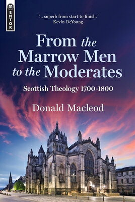 From the Marrow Men to the Moderates: Scottish Theology 1700-1800 FROM THE MARROW MEN TO THE MOD 