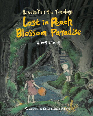 Lost in Peach Blossom Paradise LOST IN PEACH BLOSSOM PARADISE （Little Yu and the Treelings） [ Xiong Liang ]