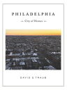 Philadelphia: City of Homes PHILADELPHIA CITY OF HOMES 