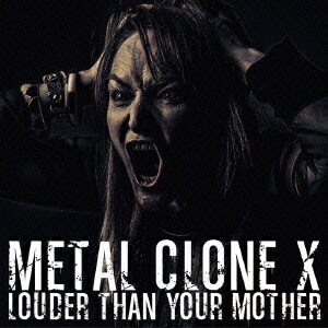 LOUDER THAN YOUR MOTHER METAL CLONE X