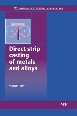 Direct Strip Casting of Metals and Alloys DIRECT STRIP CASTING OF METALS （Woodhead Publishing Metals and Surface Engineering） [ M. Ferry ]