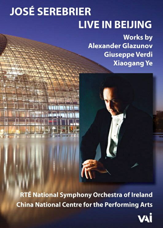 クラシカル・オムニバス発売日：2018年12月28日 予約締切日：2018年12月24日 Vai VAIDVD4604 JAN：0089948460497 Jose Serebrier / RTE National Symphony Orchestra : Live in Beijing 2017 ー Glazunov, Verdi, Xiaogang Ye, etc DVD 輸入盤