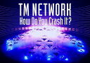 TM NETWORK How Do You Crash It?(初回生産限定盤 1Blu-ray+4CD)【Blu-ray】 [ TM NETWORK ]