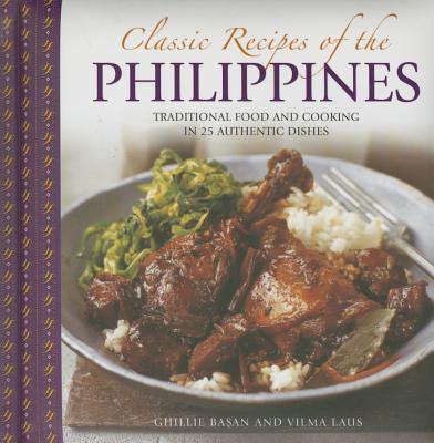 Classic Recipes of the Philippines: Traditional Food and Cooking in 25 Authentic Dishes CLASSIC RECIPES OF THE PHILIPP [ Ghillie Basan ]