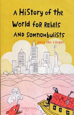 A History of the World for Rebels and Somnambulists HIST OF THE WORLD FOR REBELS & [ Jesus Del Campo ]