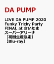 LIVE DA PUMP 2020 Funky Tricky Party FINAL at さいたまスーパーアリーナ（初回生産限定）【Blu-ray】 DA PUMP