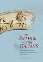 Arthur of the Italians Hb: The Arthurian Legend in Medieval Italian Literature and Culture ARTHUR OF THE ITALIANS HB （Arthurian Literature in the Middle Ages） [ Gloria Allaire ]