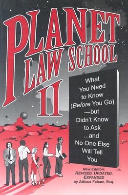 Planet Law School II: What You Need to Know (Before You Go)...and No One Else Will Tell You PLANET LAW SCHOOL II [ Atticus Falcon ]