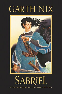 Sabriel 25th Anniversary Classic Edition SABRIEL 25TH ANNIV CLASSIC /E （Old Kingdom） [ Garth Nix ]