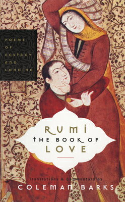 Rumi: The Book of Love: Poems of Ecstasy and Longing RUMI THE BK OF LOVE [ Coleman Barks ]