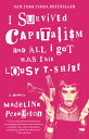 I Survived Capitalism and All I Got Was This Lousy T-Shirt: A Memoir I SURVIVED ...