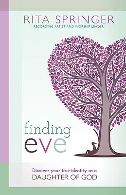 Finding Eve: Discover Your True Identity as a Daughter of God FINDING EVE [ Rita Springer ]