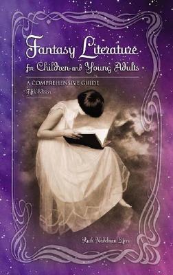 Fantasy Literature for Children and Young Adults: A Comprehensive Guide FANTASY LITERATURE FOR CHILDRE （Children's and Young Adult Literature Reference） [ Ruth E. Lynn ]