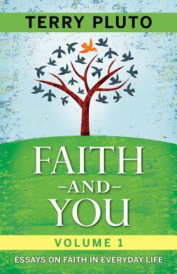 Faith and You Volume 1: Essays on Faith in Everyday Life FAITH & YOU V01 [ Terry Pluto ]
