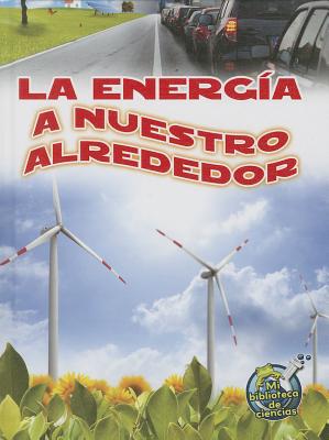 La Energia a Nuestro Alrededor (Energy All Around) SPA-ENERGIA A NUESTRO ALREDEDO （Mi Biblioteca de Ciencias 3-4 (My Science Library 3-4)） [ Buffy Silverman ]