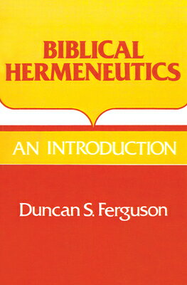 Biblical Hermeneutics: An Introduction BIBLICAL HERMENEUTICS [ Duncan S. Ferguson ]