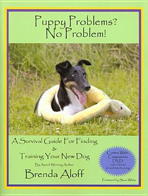 Puppy Problems? No Problem!: A Survival Guide for Finding and Training Your New Dog [With DVD] PUPPY PROBLEMS NO PROBLEM [ Brenda Aloff ]