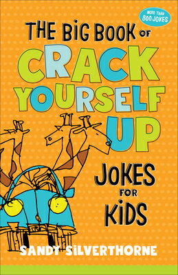 The Big Book of Crack Yourself Up Jokes for Kids BBO CRACK YOURSELF UP JOKES FO [ Sandy Silverthorne ]