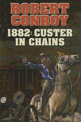 1882: Custer in Chains: Volume 1 1882 CUSTER IN CHAINS （Baen） [ Robert Conroy ]