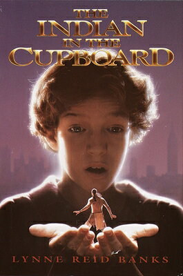 The Indian in the Cupboard INDIAN IN THE CUPBOARD （Indian in the Cupboard） [ Lynne Reid Banks ]