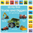 My First Trucks and Diggers: Let 039 s Get Driving MY 1ST TRUCKS DIGGERS （My First Tabbed Board Book） DK