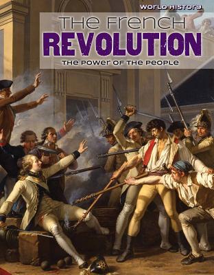 The French Revolution: The Power of the People FRENCH REVOLUTION （World History） 