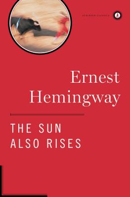 The Sun Also Rises: The Authorized Edition SUN ALSO RISES CLASSIC/E （Scribner Classics） Ernest Hemingway
