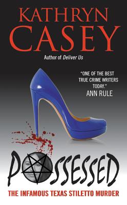 Possessed: The Infamous Texas Stiletto Murder POSSESSED [ Kathryn Casey ]