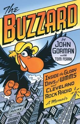 The Buzzard: Inside the Glory Days of WMMS and Cleveland Rock Radio: A Memoir BUZZARD [ John Gorman ]