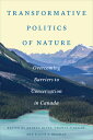 Transformative Politics of Nature: Overcoming Barriers to Conservation in Canada TRANSFORMATIVE POLITICS OF NAT Andrea Olive