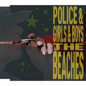 POLICE & GIRLS & BOYS [ THE BEACHES ]