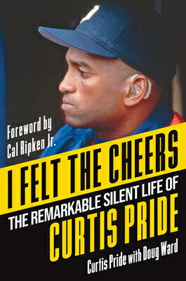 I Felt the Cheers: The Remarkable Silent Life of Curtis Pride I FELT THE CHEERS [ Curtis Pride ]