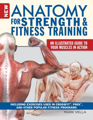 New Anatomy for Strength & Fitness Training: An Illustrated Guide to Your Muscles in Action Includin