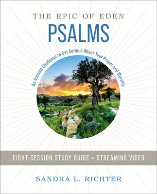 Psalms Bible Study Guide Plus Streaming Video: An Ancient Challenge to Get Serious about Your Prayer PSALMS BIBLE SG PLUS STREAMING （The Epic of Eden） Sandra L. Richter Ph. D.