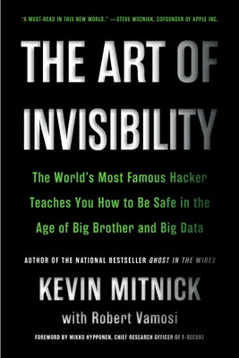 The Art of Invisibility: The World's Most Famous Hacker Teaches You How to Be Safe in the Age of Big ART OF INVISIBILITY [ Kevin Mitnick ]