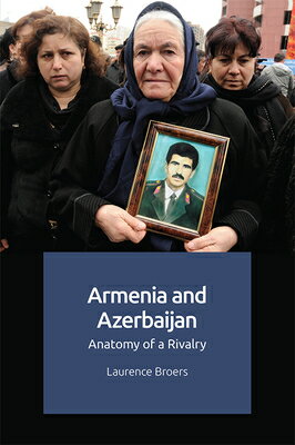 Armenia and Azerbaijan: Anatomy of a Rivalry ARMENIA & AZERBAIJAN [ Laurence Broers ]
