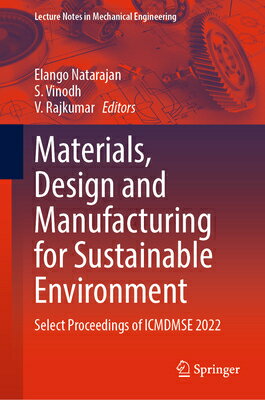 Materials, Design and Manufacturing for Sustainable Environment: Select Proceedings of Icmdmse 2022 MATERIALS DESIGN MANUFACTURI （Lecture Notes in Mechanical Engineering） Elango Natarajan