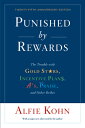 Punished by Rewards: The Trouble with Gold Stars, Incentive Plans, A 039 S, Praise, and Other Bribes PUNISHED BY REWARDS ANNIV/E 25 Alfie Kohn