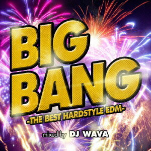 BIG BANG -THE BEST HARDSTYLE EDM- mixed by DJ WAVA [ DJ WAVA ]