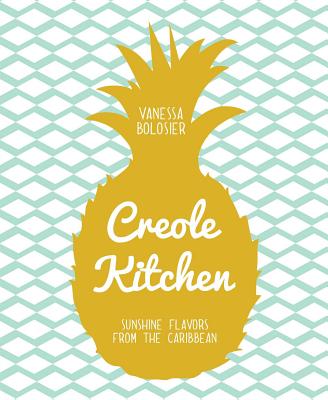 Creole Kitchen: Sunshine Flavors from the Caribbean CREOLE KITCHEN [ Vanessa Bolosier ]