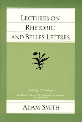 ŷ֥å㤨Lectures on Rhetoric and Belles Lettres LECTURES ON RHETORIC & BELLES Glasgow Edition of the Works of Adam Smith [ Adam Smith ]פβǤʤ3,185ߤˤʤޤ