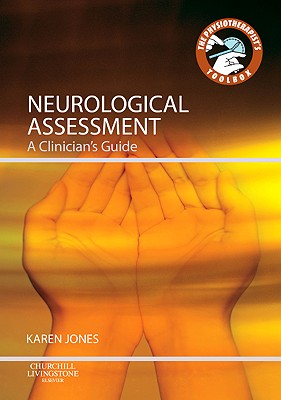 Neurological Assessment: A Clinician's Guide NEUROLOGICAL ASSESSMENT （Physiotherapist's Toolbox） [ Karen J. Jones ]
