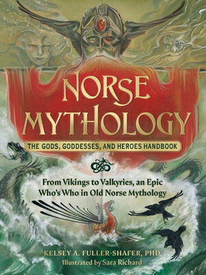 Norse Mythology: The Gods, Goddesses, and Heroes Handbook: From Vikings to Valkyries, an Epic Who's NORSE MYTHOLOGY THE GODS GODDE （World Mythology and Folklore） [ Kelsey A. Fuller-Shafer ]