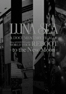 LUNA SEA A DOCUMENTARY FILM OF 20th ANNIVERSARY WORLD TOUR REBOOT -to the New Moon-