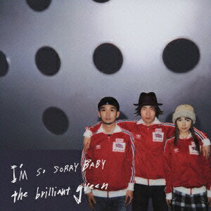 I'M SO SORRY BABY [ the brilliant green ]